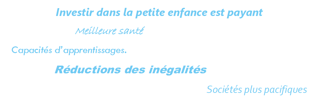 Investir dans la petite enfance est payant : meilleure santé, capacités d'apprentissage, réductions des inégalités, sociétés plus pacifiques